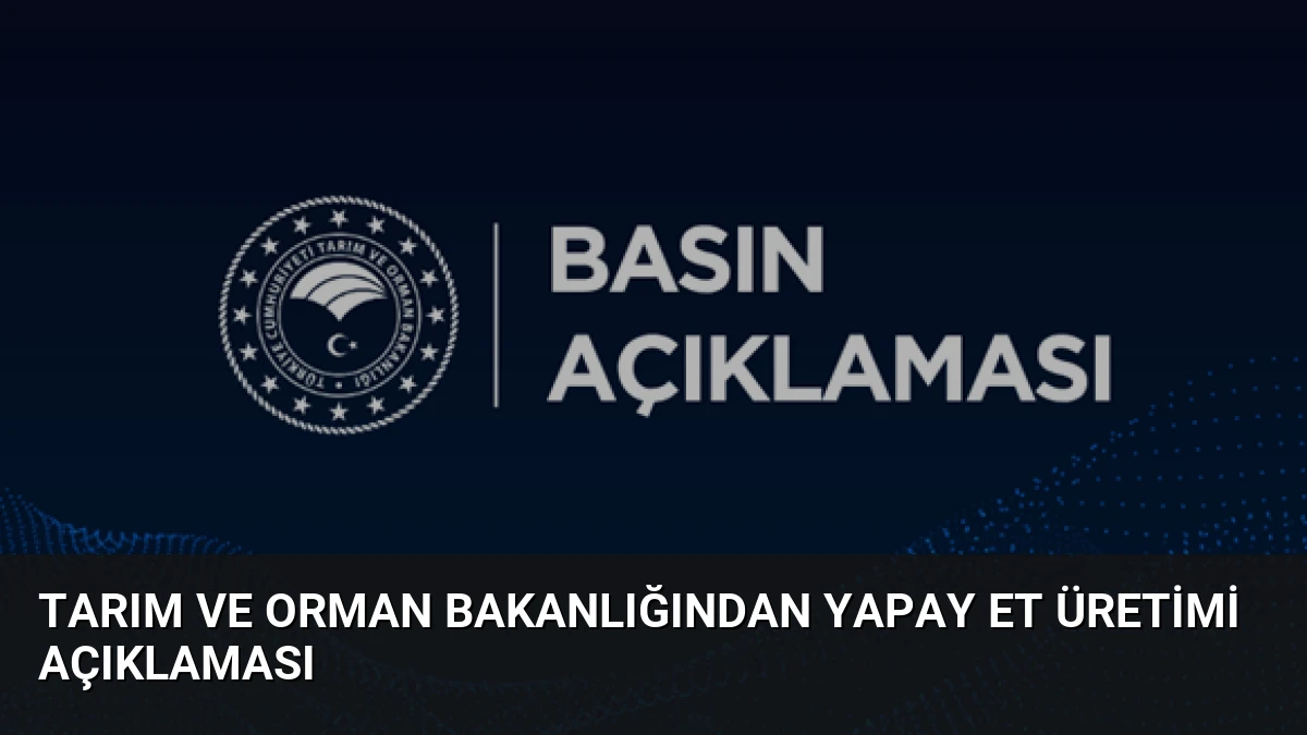 Tarım ve Orman Bakanlığından Yapay Et Üretimi Açıklaması
