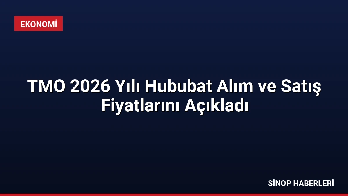 TMO 2026 Yılı Hububat Alım ve Satış Fiyatlarını Açıkladı