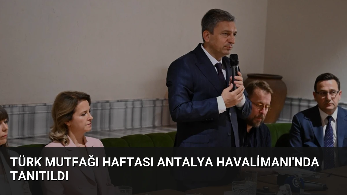 Türk Mutfağı Haftası Antalya Havalimanı’nda Tanıtıldı