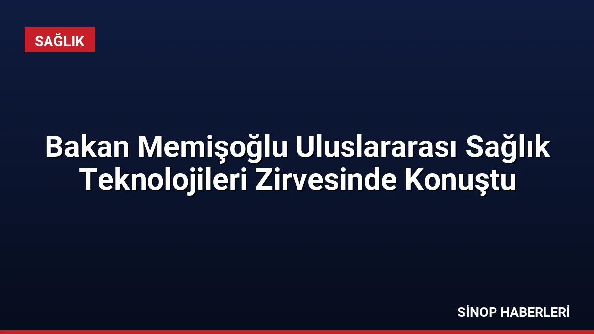 Bakan Memişoğlu Uluslararası Sağlık Teknolojileri Zirvesinde Konuştu