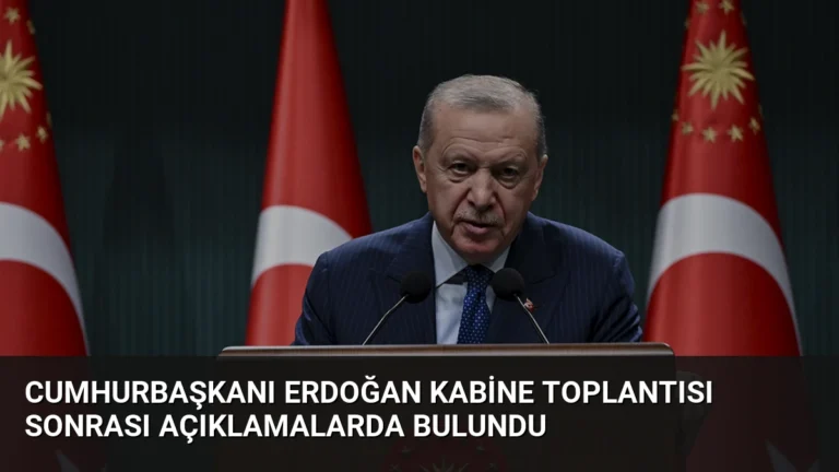 Cumhurbaşkanı Erdoğan Kabine Toplantısı sonrası açıklamalarda bulundu