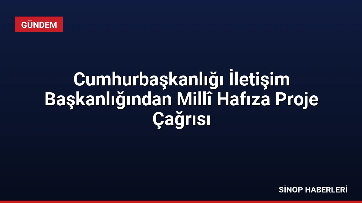 Cumhurbaşkanlığı İletişim Başkanlığından Millî Hafıza Proje Çağrısı
