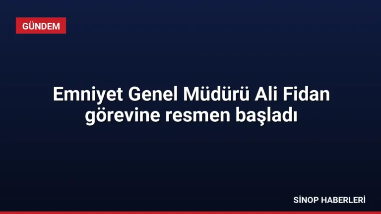 Emniyet Genel Müdürü Ali Fidan görevine resmen başladı