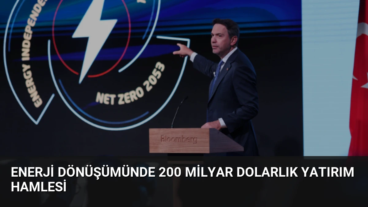 Enerji Dönüşümünde 200 Milyar Dolarlık Yatırım Hamlesi