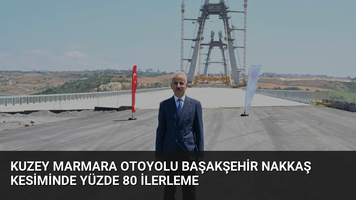 Kuzey Marmara Otoyolu Başakşehir Nakkaş Kesiminde Yüzde 80 İlerleme