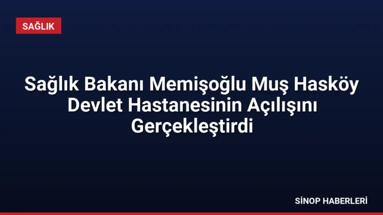 Sağlık Bakanı Memişoğlu Muş Hasköy Devlet Hastanesinin Açılışını Gerçekleştirdi