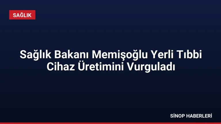 Sağlık Bakanı Memişoğlu Yerli Tıbbi Cihaz Üretimini Vurguladı