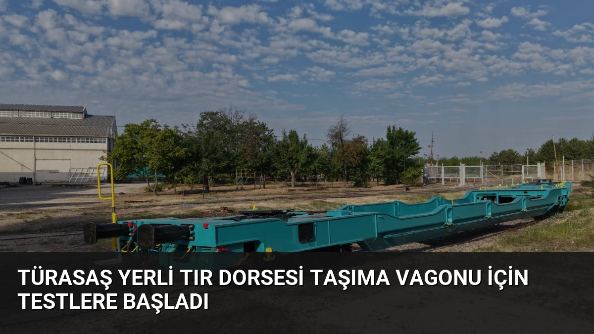 TÜRASAŞ yerli tır dorsesi taşıma vagonu için testlere başladı