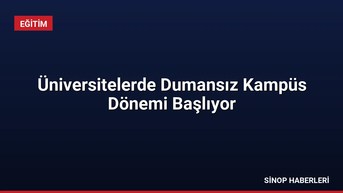 Üniversitelerde Dumansız Kampüs Dönemi Başlıyor