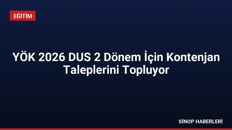 YÖK 2026 DUS 2 Dönem İçin Kontenjan Taleplerini Topluyor