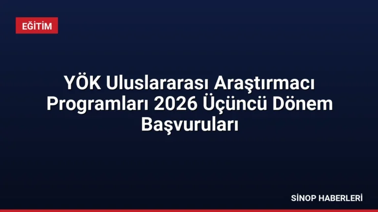 YÖK Uluslararası Araştırmacı Programları 2026 Üçüncü Dönem Başvuruları