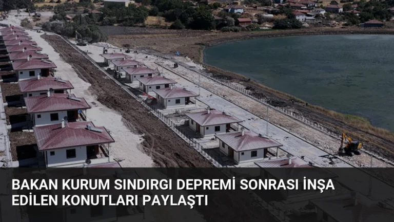 Bakan Kurum Sındırgı Depremi Sonrası İnşa Edilen Konutları Paylaştı