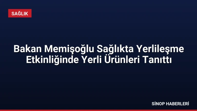 Bakan Memişoğlu Sağlıkta Yerlileşme Etkinliğinde Yerli Ürünleri Tanıttı