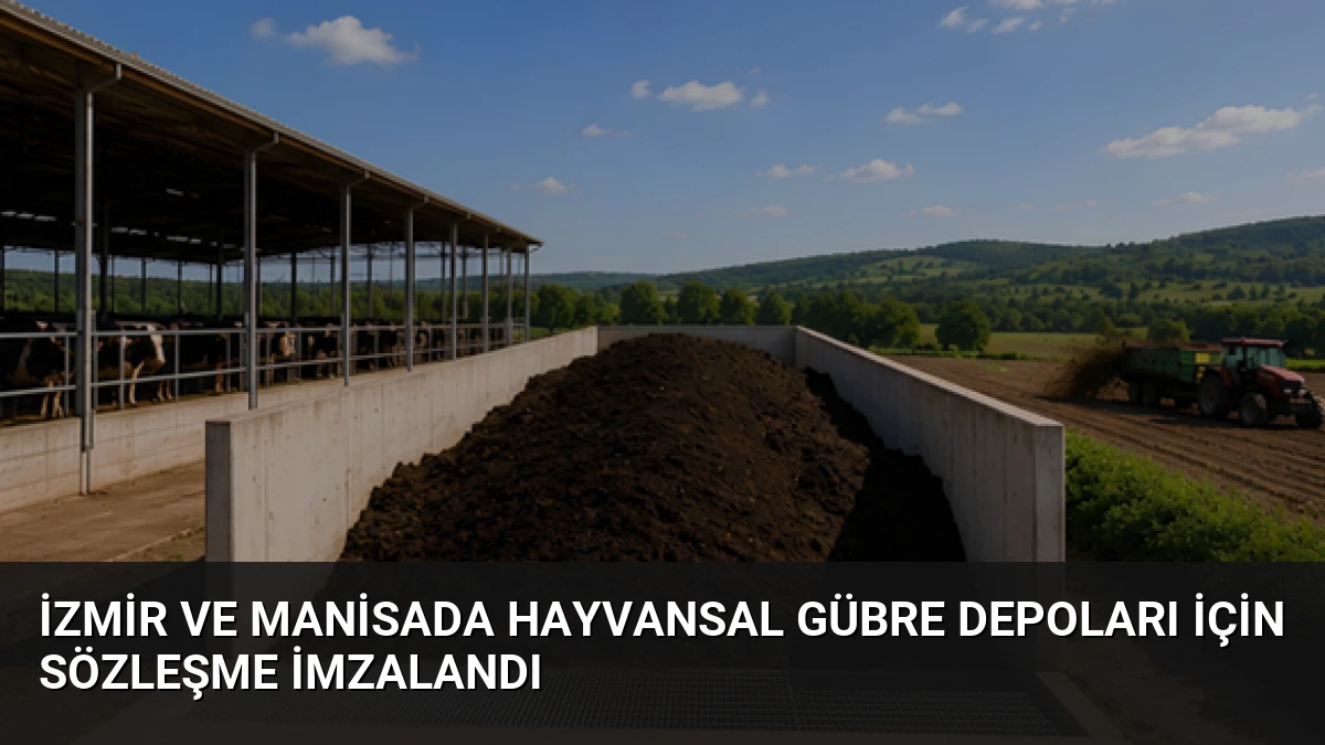 İzmir ve Manisada Hayvansal Gübre Depoları İçin Sözleşme İmzalandı