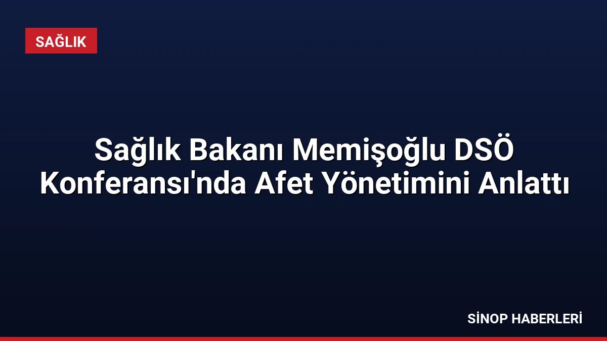 Sağlık Bakanı Memişoğlu DSÖ Konferansı’nda Afet Yönetimini Anlattı