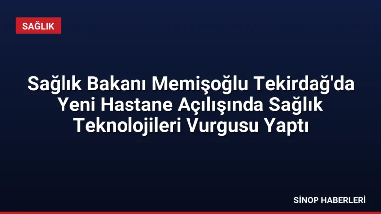 Sağlık Bakanı Memişoğlu Tekirdağ’da Yeni Hastane Açılışında Sağlık Teknolojileri Vurgusu Yaptı