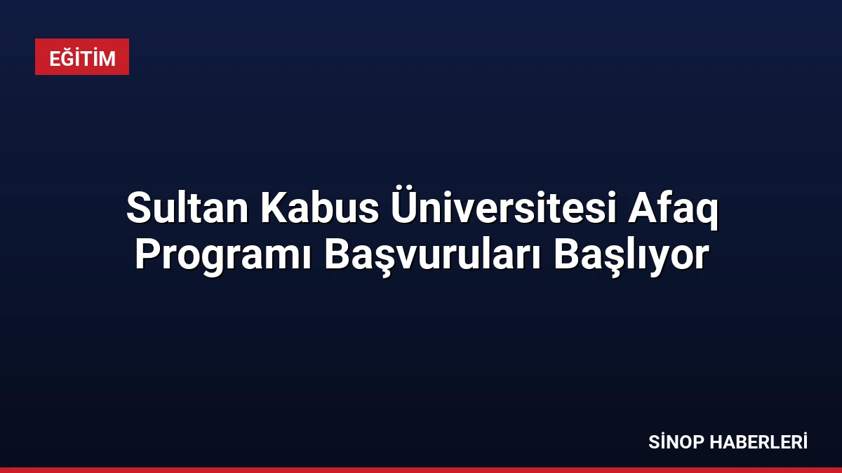 Sultan Kabus Üniversitesi Afaq Programı Başvuruları Başlıyor