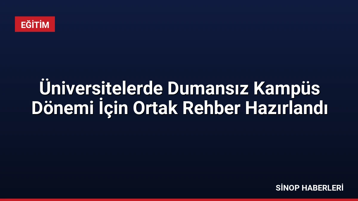 Üniversitelerde Dumansız Kampüs Dönemi İçin Ortak Rehber Hazırlandı