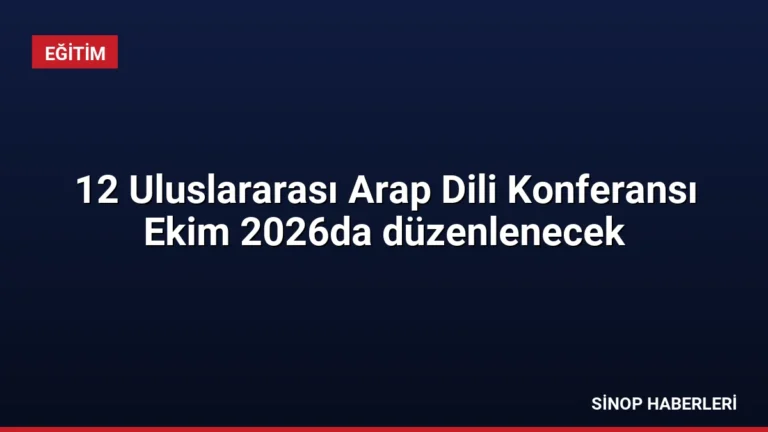 12 Uluslararası Arap Dili Konferansı Ekim 2026da düzenlenecek