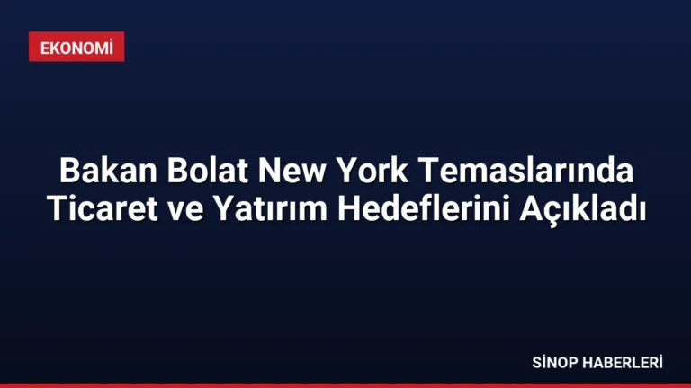 Bakan Bolat New York Temaslarında Ticaret ve Yatırım Hedeflerini Açıkladı