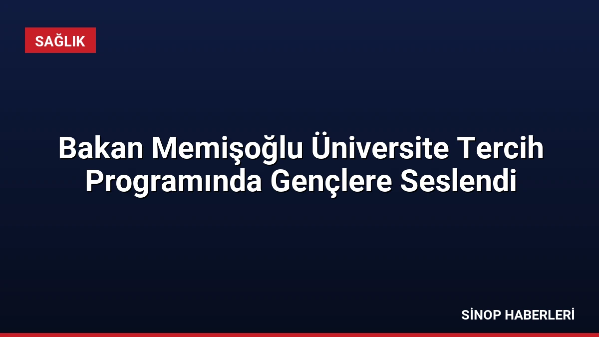 Bakan Memişoğlu Üniversite Tercih Programında Gençlere Seslendi