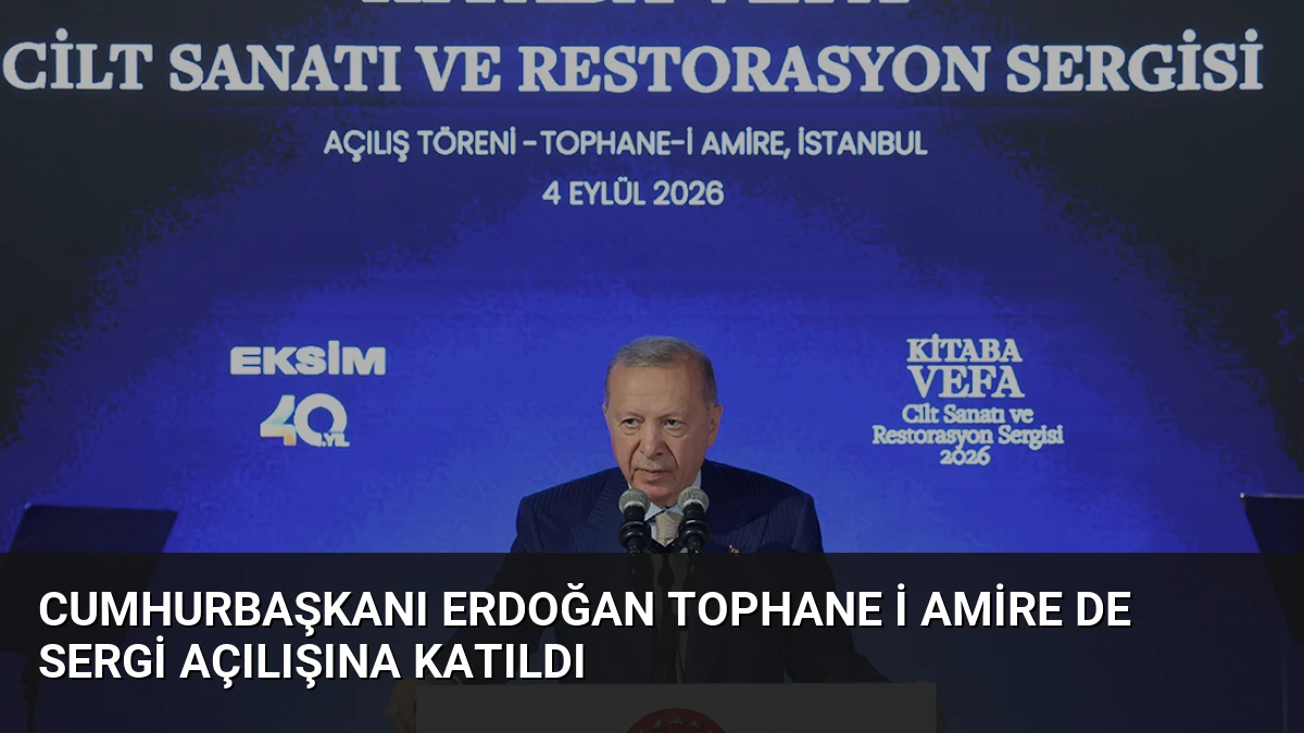 Cumhurbaşkanı Erdoğan Tophane i Amire de sergi açılışına katıldı