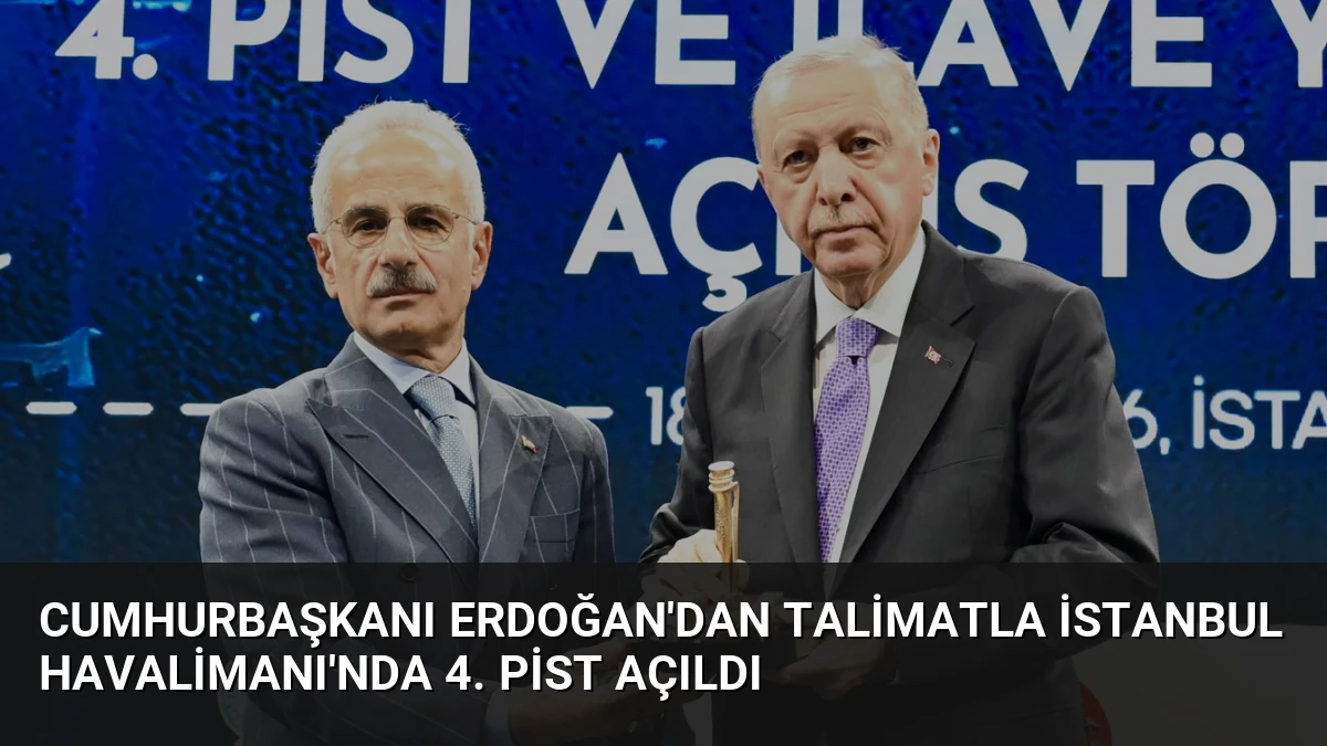 Cumhurbaşkanı Erdoğan’dan Talimatla İstanbul Havalimanı’nda 4. Pist Açıldı