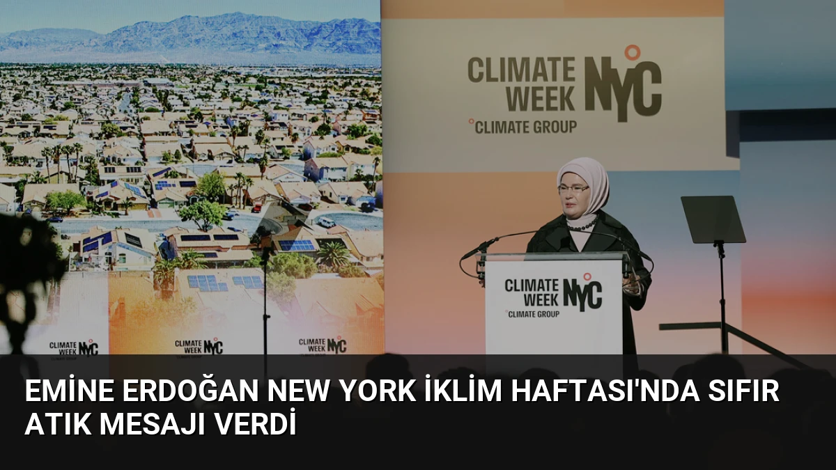 Emine Erdoğan New York İklim Haftası’nda Sıfır Atık Mesajı Verdi