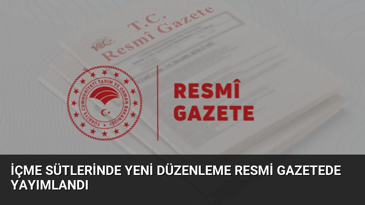 İçme Sütlerinde Yeni Düzenleme Resmi Gazetede Yayımlandı