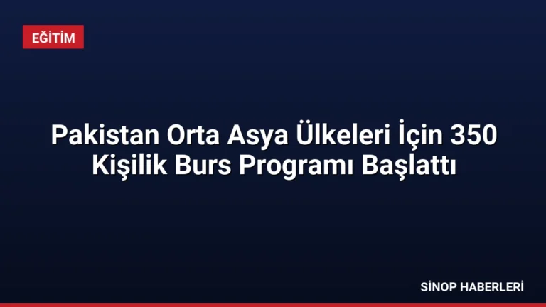 Pakistan Orta Asya Ülkeleri İçin 350 Kişilik Burs Programı Başlattı
