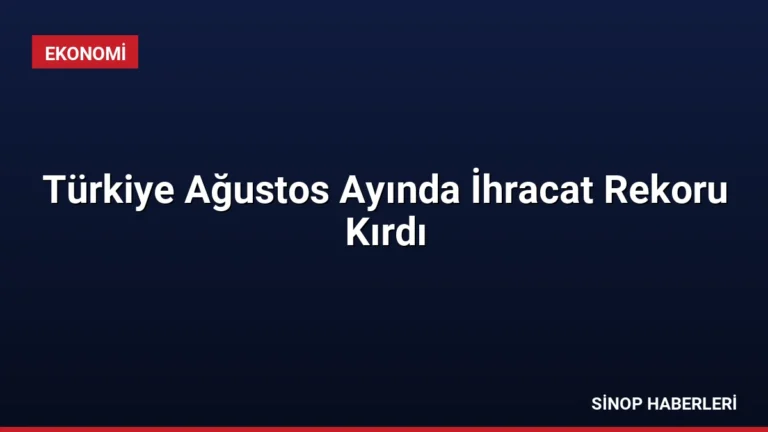 Türkiye Ağustos Ayında İhracat Rekoru Kırdı