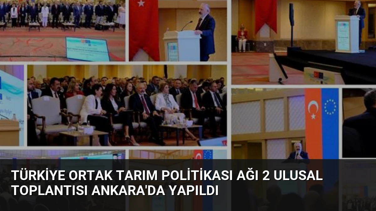 Türkiye Ortak Tarım Politikası Ağı 2 Ulusal Toplantısı Ankara’da Yapıldı