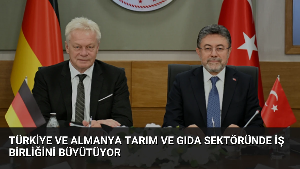 Türkiye ve Almanya Tarım ve Gıda Sektöründe İş Birliğini Büyütüyor