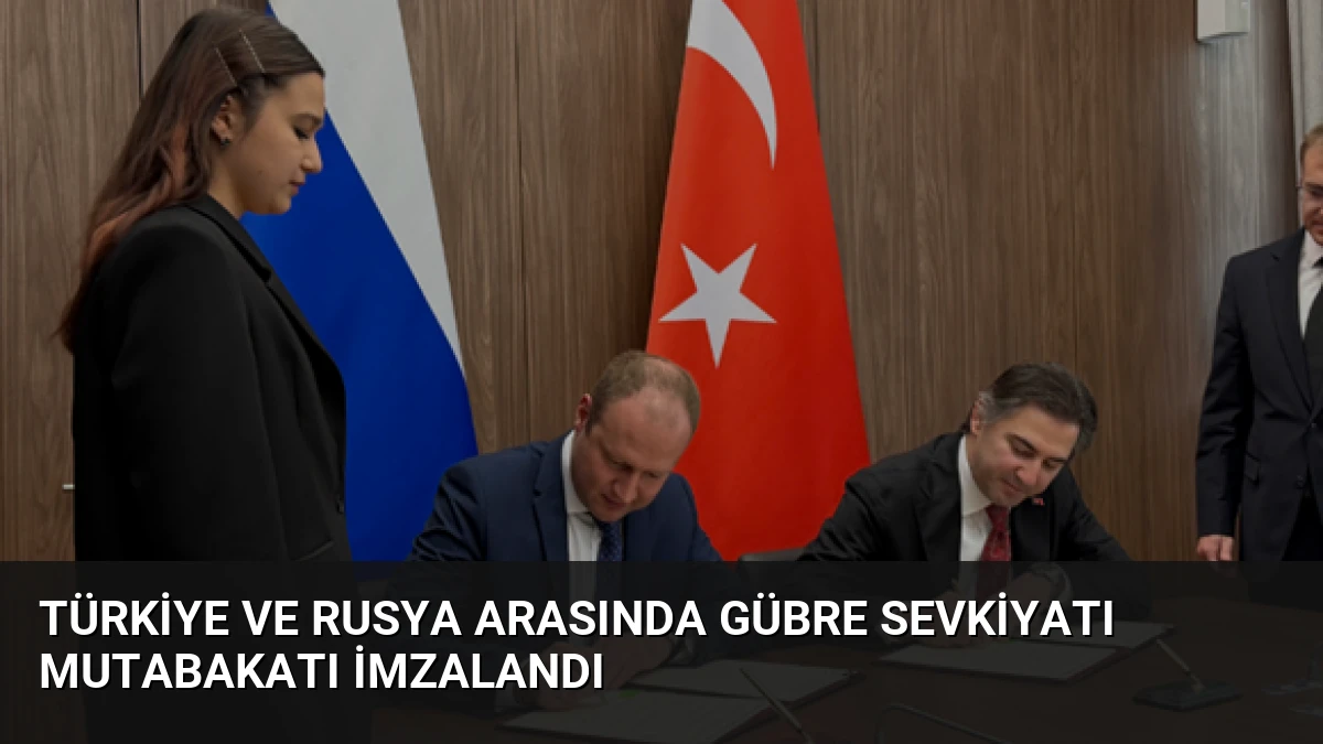 Türkiye ve Rusya Arasında Gübre Sevkiyatı Mutabakatı İmzalandı