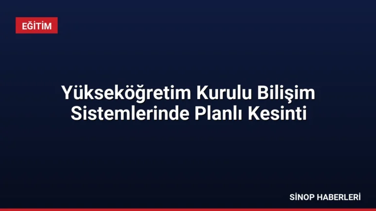 Yükseköğretim Kurulu Bilişim Sistemlerinde Planlı Kesinti