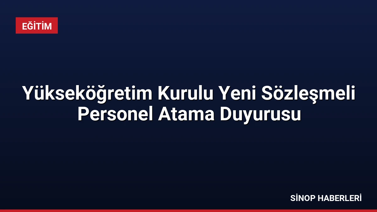 Yükseköğretim Kurulu Yeni Sözleşmeli Personel Atama Duyurusu