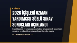 2026 İçişleri Uzman Yardımcısı Sözlü Sınav Sonuçları Açıklandı