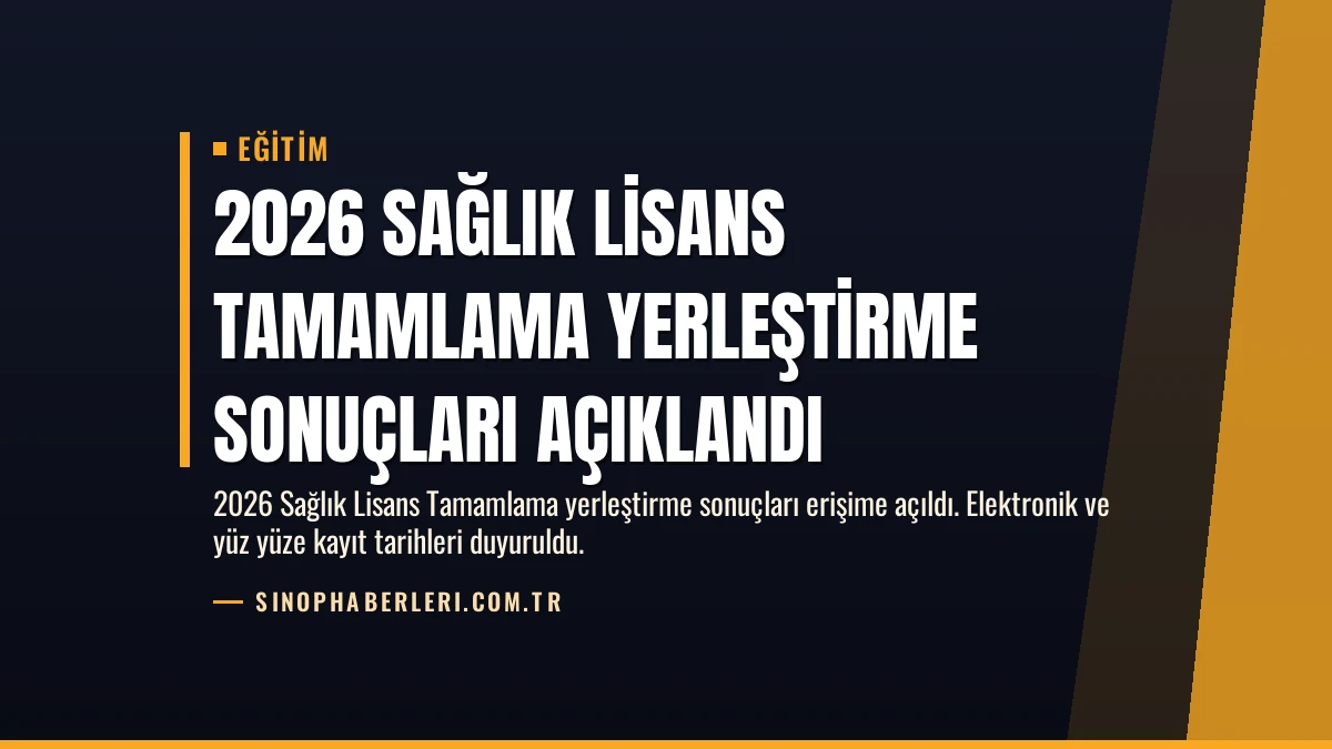 2026 Sağlık Lisans Tamamlama Yerleştirme Sonuçları Açıklandı