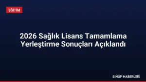 2026 Sağlık Lisans Tamamlama Yerleştirme Sonuçları Açıklandı