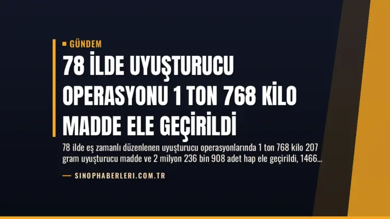 78 İlde Uyuşturucu Operasyonu 1 Ton 768 Kilo Madde Ele Geçirildi