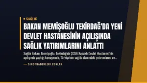 Bakan Memişoğlu Tekirdağ’da Yeni Devlet Hastanesinin Açılışında Sağlık Yatırımlarını Anlattı