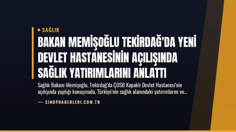 Bakan Memişoğlu Tekirdağ’da Yeni Devlet Hastanesinin Açılışında Sağlık Yatırımlarını Anlattı
