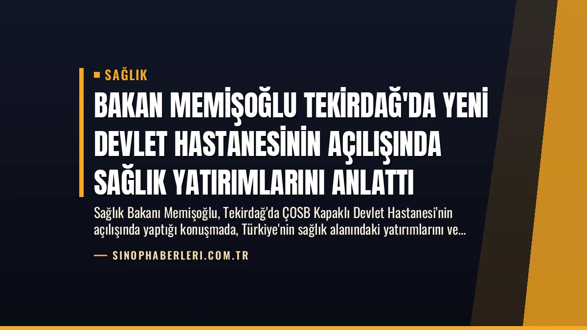 Bakan Memişoğlu Tekirdağ’da Yeni Devlet Hastanesinin Açılışında Sağlık Yatırımlarını Anlattı