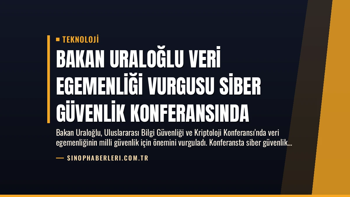 Bakan Uraloğlu Veri Egemenliği Vurgusu Siber Güvenlik Konferansında