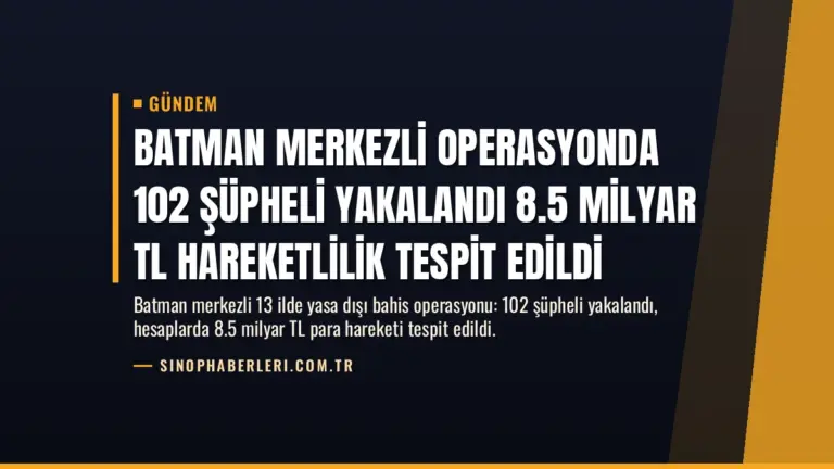 Batman Merkezli Operasyonda 102 Şüpheli Yakalandı 8.5 Milyar TL Hareketlilik Tespit Edildi