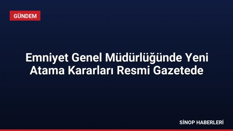 Emniyet Genel Müdürlüğünde Yeni Atama Kararları Resmi Gazetede