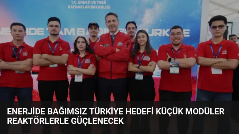 Enerjide Bağımsız Türkiye Hedefi Küçük Modüler Reaktörlerle Güçlenecek