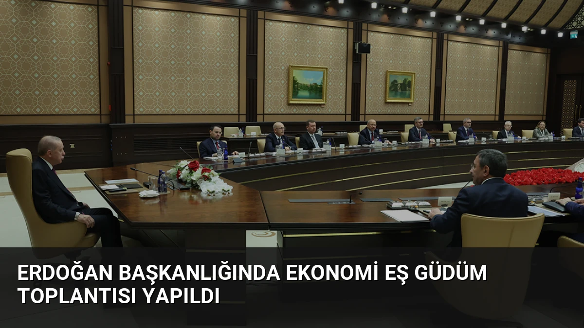Erdoğan Başkanlığında Ekonomi Eş Güdüm Toplantısı Yapıldı
