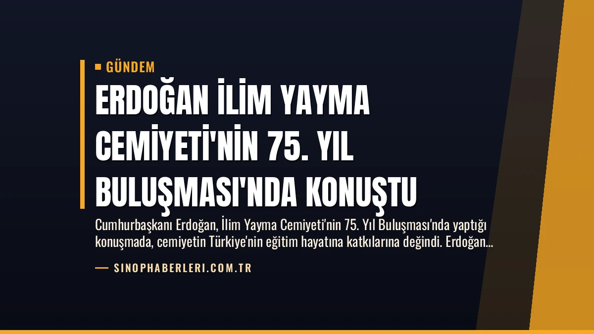 Erdoğan İlim Yayma Cemiyeti’nin 75. Yıl Buluşması’nda Konuştu