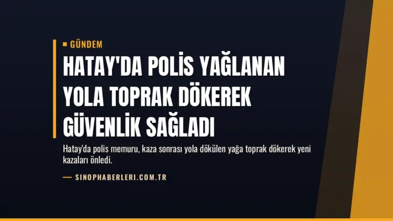 Hatay’da Polis Yağlanan Yola Toprak Dökerek Güvenlik Sağladı